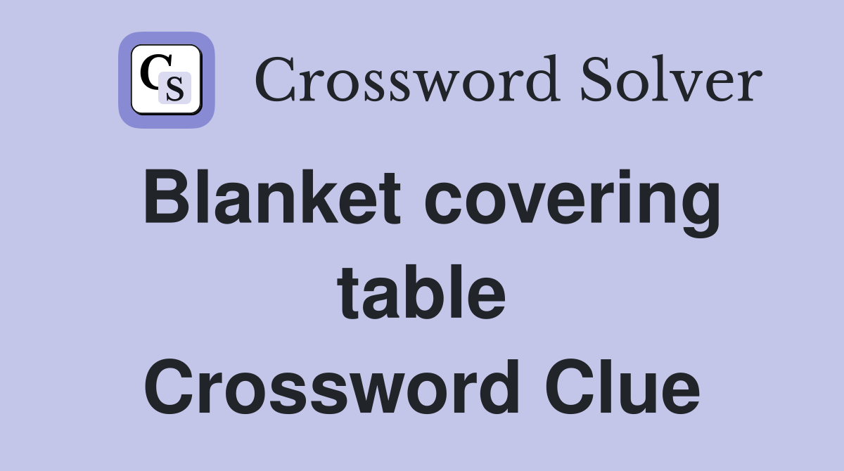 Blanket covering table Crossword Clue Answers Crossword Solver